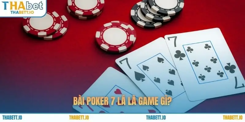 Bài poker 7 lá là game gì?
