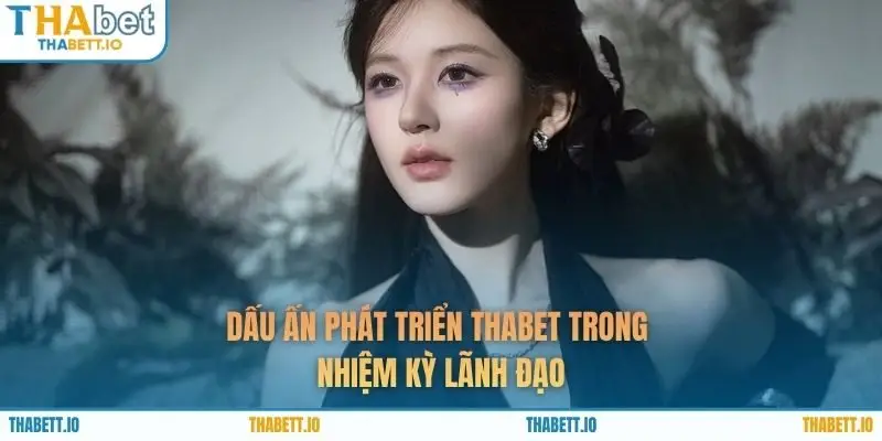 Dấu ấn phát triển THABET trong nhiệm kỳ lãnh đạo