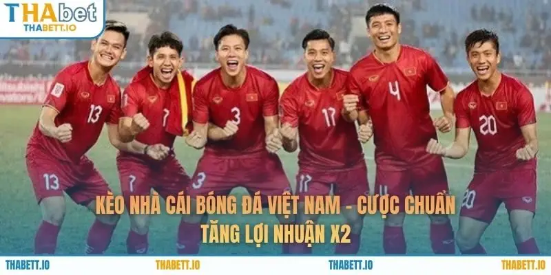Kèo Nhà Cái Bóng Đá Việt Nam - Cược Chuẩn Tăng Lợi Nhuận X2