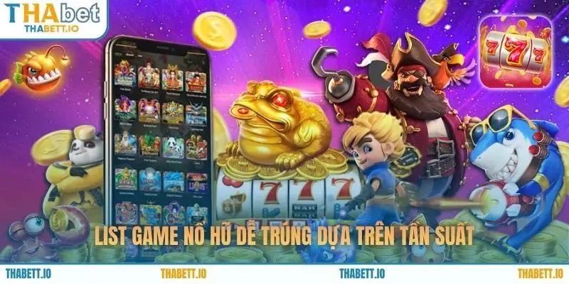 List game nổ hũ dễ trúng dựa trên tần suất