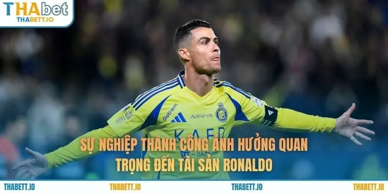 Sự nghiệp thành công ảnh hưởng quan trọng đến tài sản Ronaldo