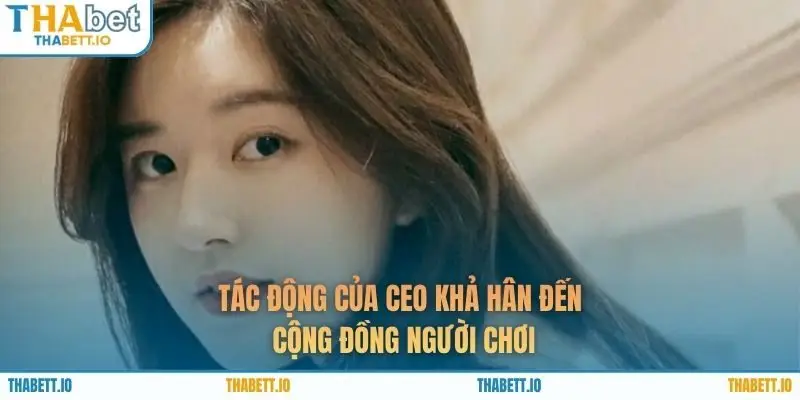 Tác động của CEO Khả Hân đến cộng đồng người chơi