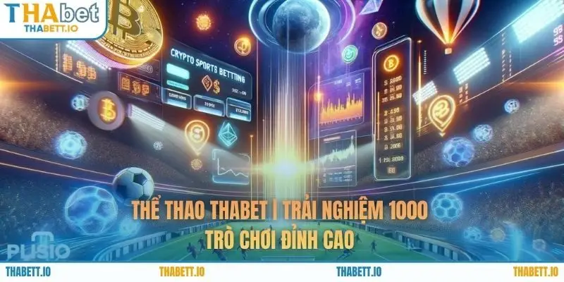 Thể Thao THABET | Trải Nghiệm 1000+ Trò Chơi Đỉnh Cao 