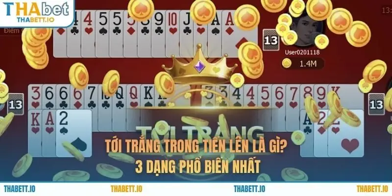 Tới Trắng Trong Tiến Lên Là Gì? 3 Dạng Phổ Biến Nhất