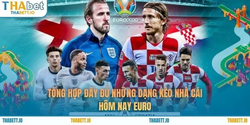 Tổng hợp đầy đủ những dạng kèo nhà cái hôm nay Euro