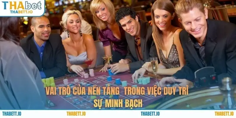 Vai trò của nền tảng  trong việc duy trì sự minh bạch